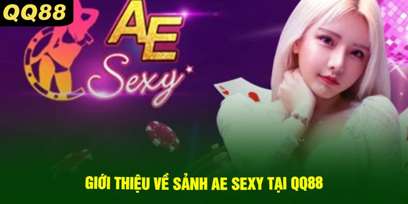 Giới thiệu về Sảnh AE Sexy Tại QQ88