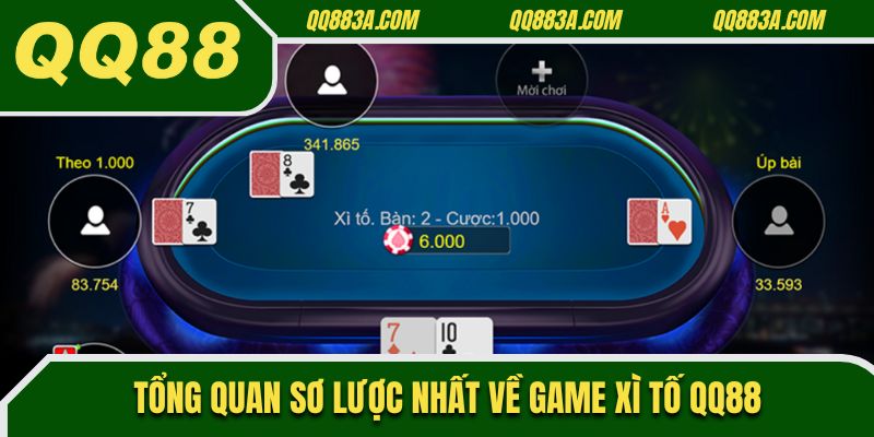 Tổng quan sơ lược nhất về game xì tố QQ88
